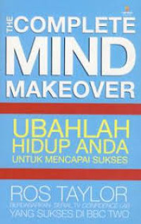 Image of The Complete Mind Makeover : Ubahlah Hidup Anda untuk Mencapai sukses