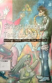 Image of Seikat dongeng tentang wanita: antologi cerpen pilihan Riau Pos 2004