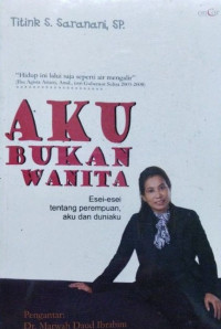 Image of Aku Bukan Wanita : Esei-esei Tentang Perempuan, Aku dan Duniaku
