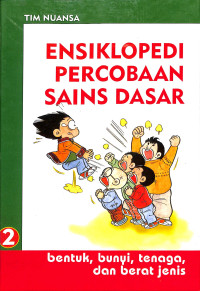Image of Ensiklopedi Percobaan Sains Dasar 2 : Bentuk, Bunyi, Tenaga , dan Berat Jenis