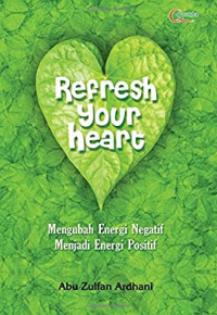 Image of Refresh your heart : mengubah energi negatif menjadi energi positif