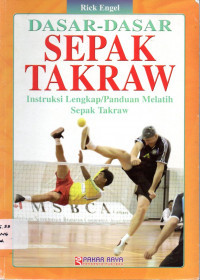 Image of Dasar-Dasar Sepak Takraw : Instruksi Lengkap/Panduan Melatih Sepak Takraw