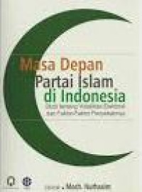Image of Masa Depan Partai Islam di Indonesia : Studi tentang Volatilitas Elektoral dan Faktor-faktor Penyebabnya